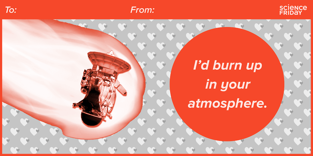 A valentines card that says "i'd burn up in your atmosphere" next to a picture of the cassini spacecraft in a fireball going through saturn's atmosphere