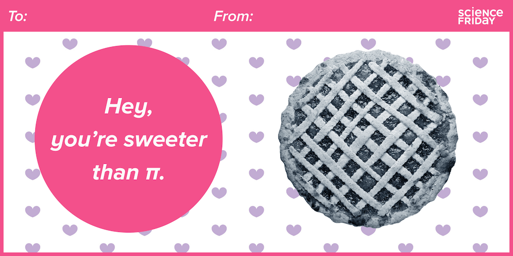 A valentines card that says "hey, you're sweeter than pi" next to a picture of a pie.