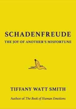 a book cover that reads "Schadenfreude: The Joy of Another's Misfortune" by tiffany watt smith. the cover is yellow with a banana peel on it