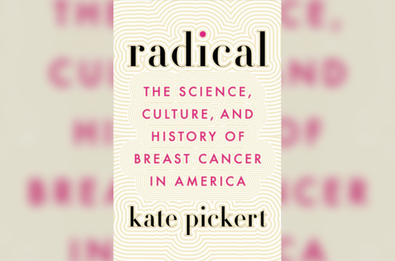 a book cover that says 'radical, the science, culture, and history, of breast cancer in america