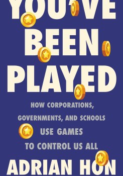a book cover with illustrated video game-like golden coins. the text reads 'you've been played; How Corporations, Governments, and Schools Use Games to Control Us All; adrian hon'