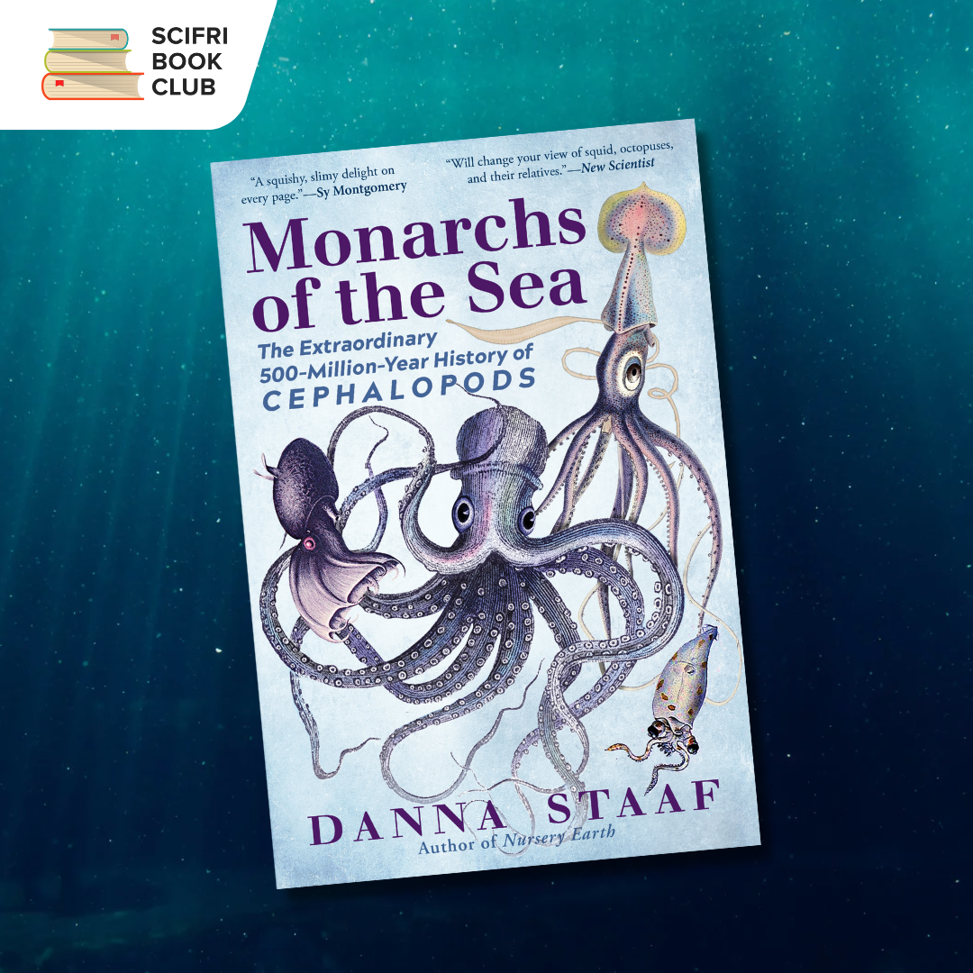 The cover of MONARCHS OF THE SEA by Danna Staaf, which features four different illustrations of squid and octopuses. The background is light filtering through a dark green ocean with bubbles and ocean matter floating around. The logo for the SciFri Book Club in the top left hand corner.