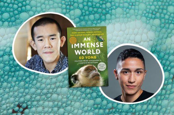 Event promotional image. In the center of the frame, the book cover of AN IMMENSE WORLD by Ed Yong, flanked by headshots of author Ed Yong and host Arielle Duhaime-Ross. The background is a close-up photo of aquamarine lizard skin.