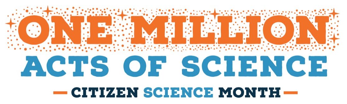 Logo reads One Million Acts of Science. Citizen Science Month.