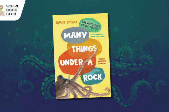 The book cover of MANY THINGS UNDER A ROCK: THE MYSTERIES OF OCTOPUSES YOUNG READERS EDITION in the middle, with an image of an octopus as the background. The logo for the SciFri Book Club is in the top left corner.